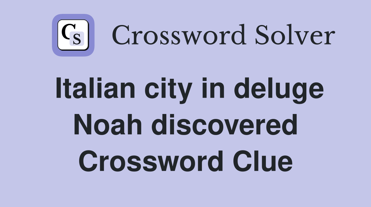 Italian city in deluge Noah discovered Crossword Clue