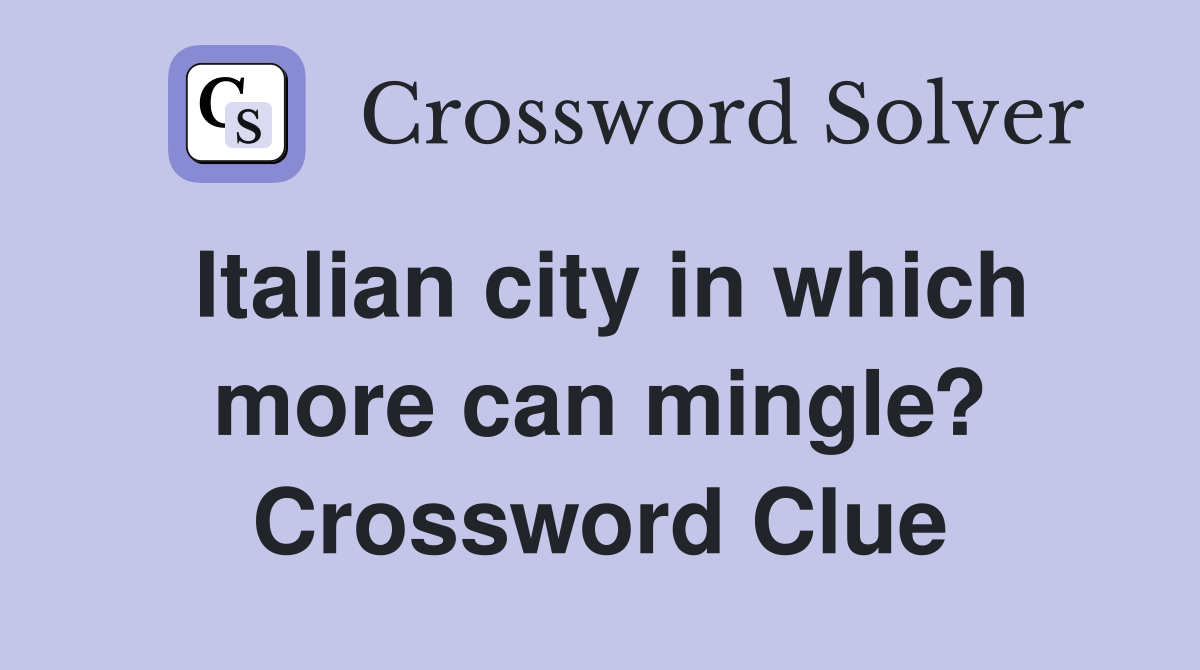 Italian city in which more can mingle? Crossword Clue