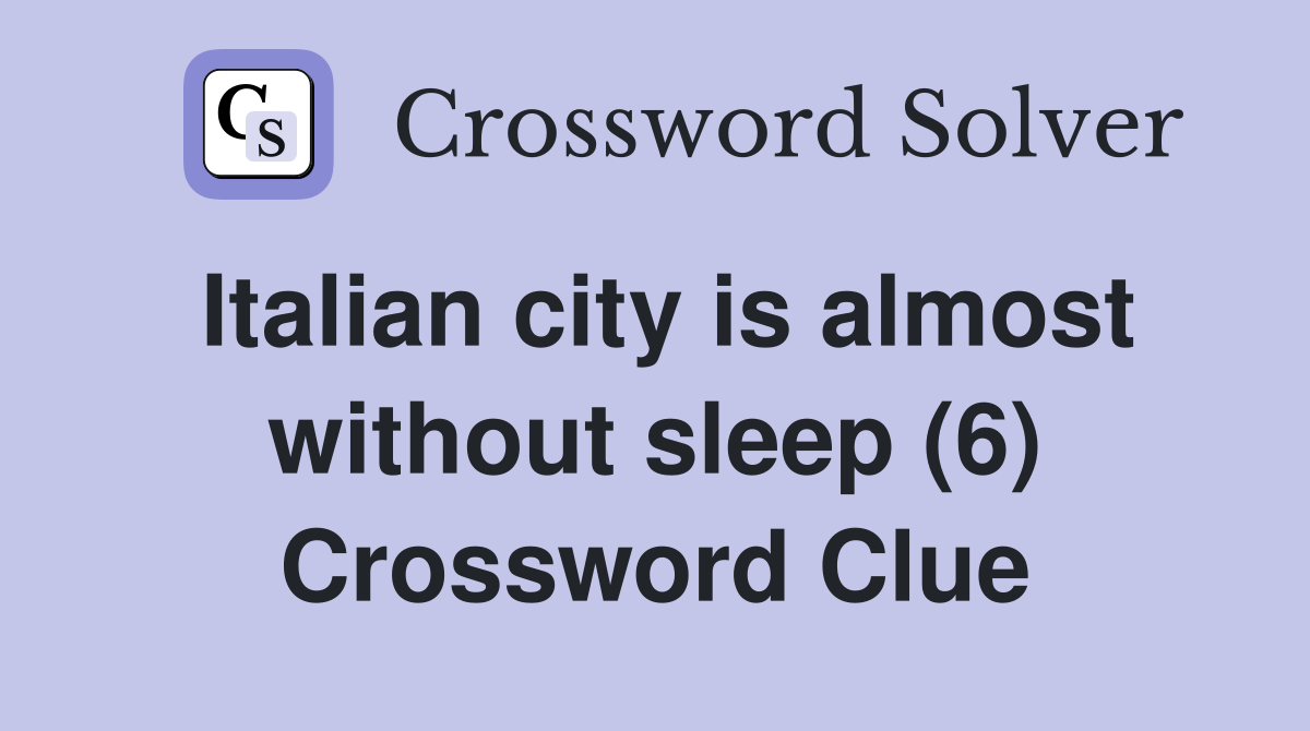 Italian city is almost without sleep (6) Crossword Clue
