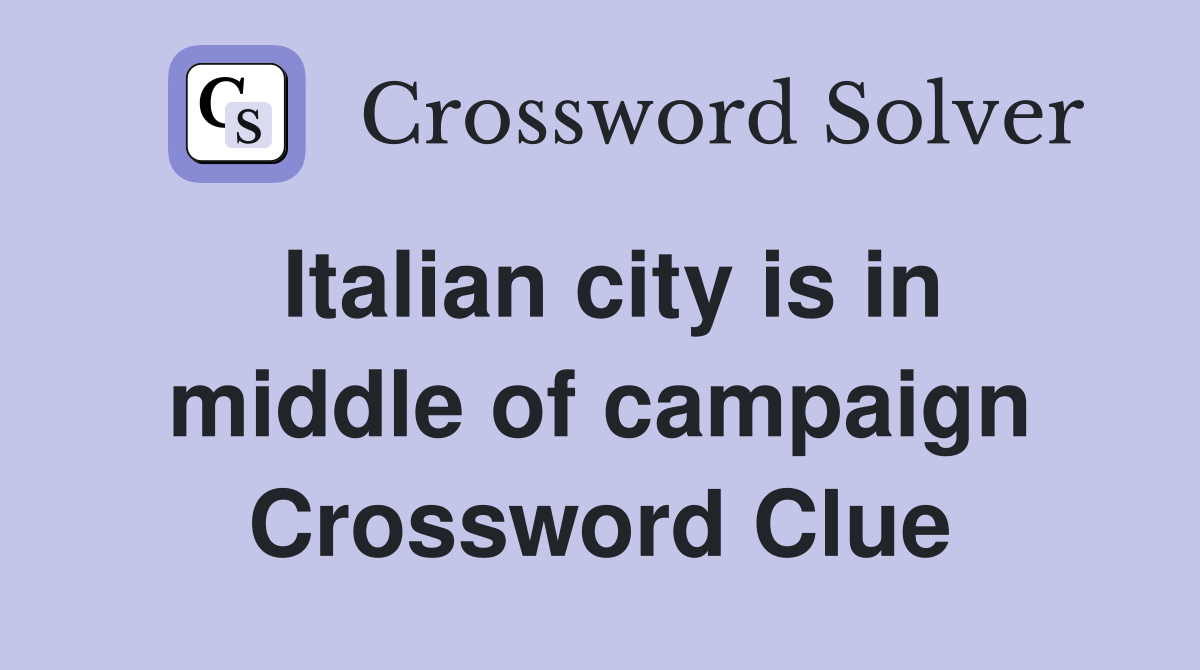 Italian city is in middle of campaign Crossword Clue