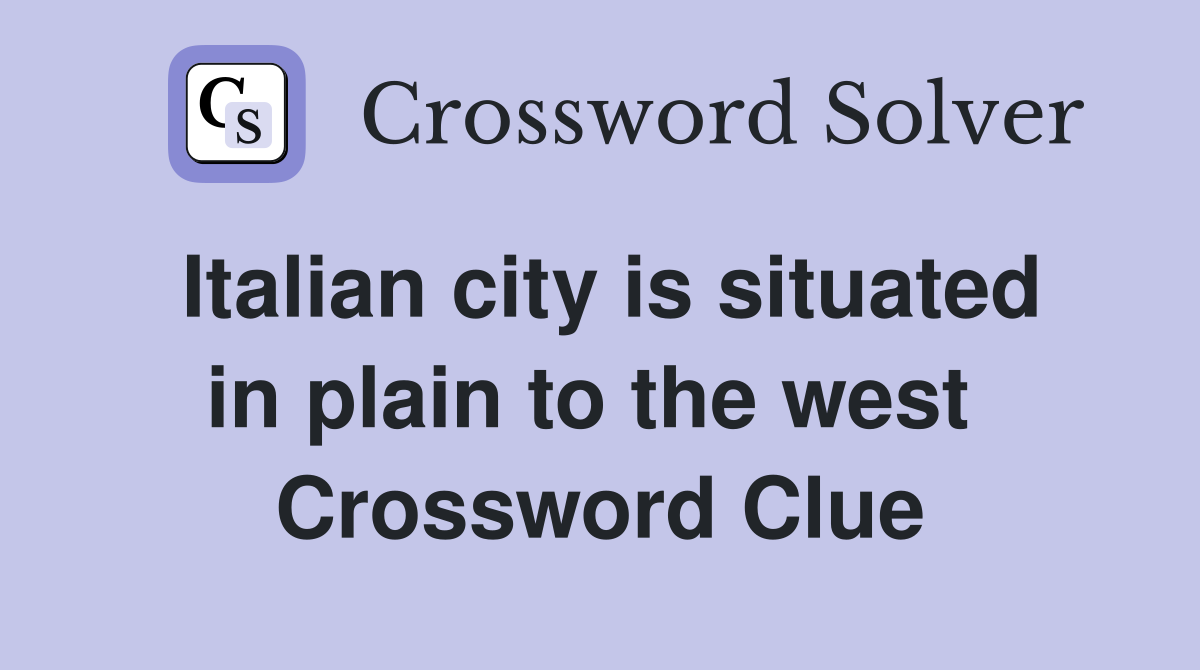 Italian city is situated in plain to the west  Crossword Clue