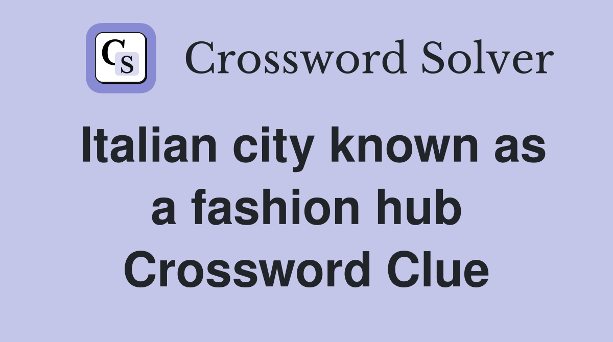 Italian city known as a fashion hub Crossword Clue