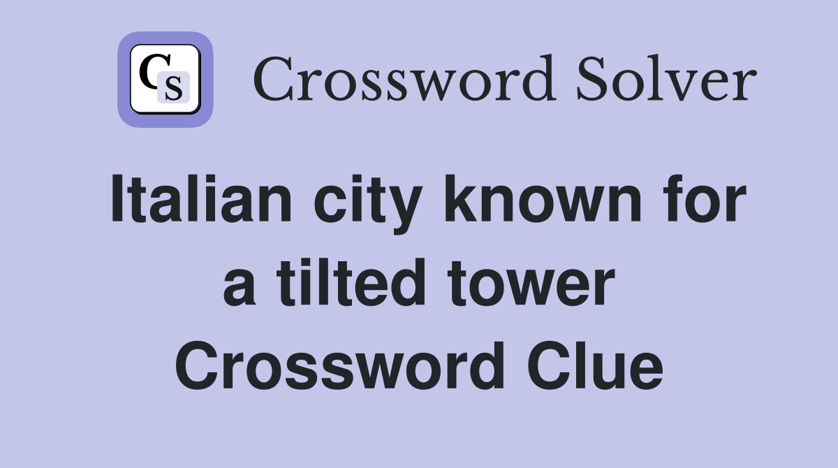 Italian city known for a tilted tower Crossword Clue