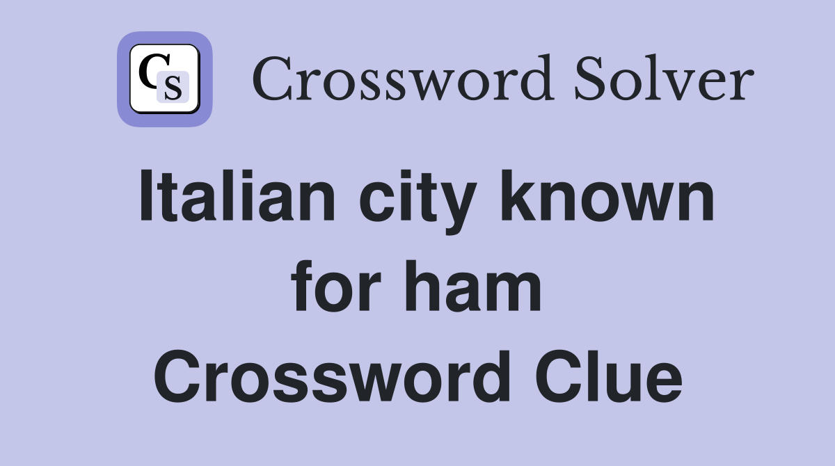 Italian city known for ham Crossword Clue