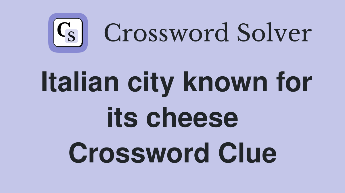 Italian city known for its cheese Crossword Clue