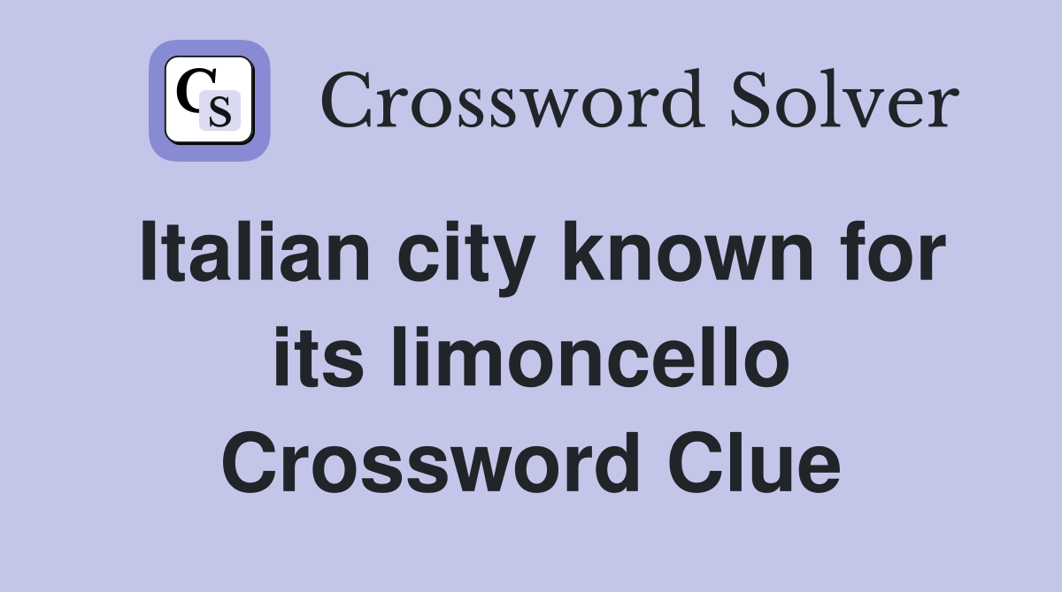 Italian city known for its limoncello Crossword Clue