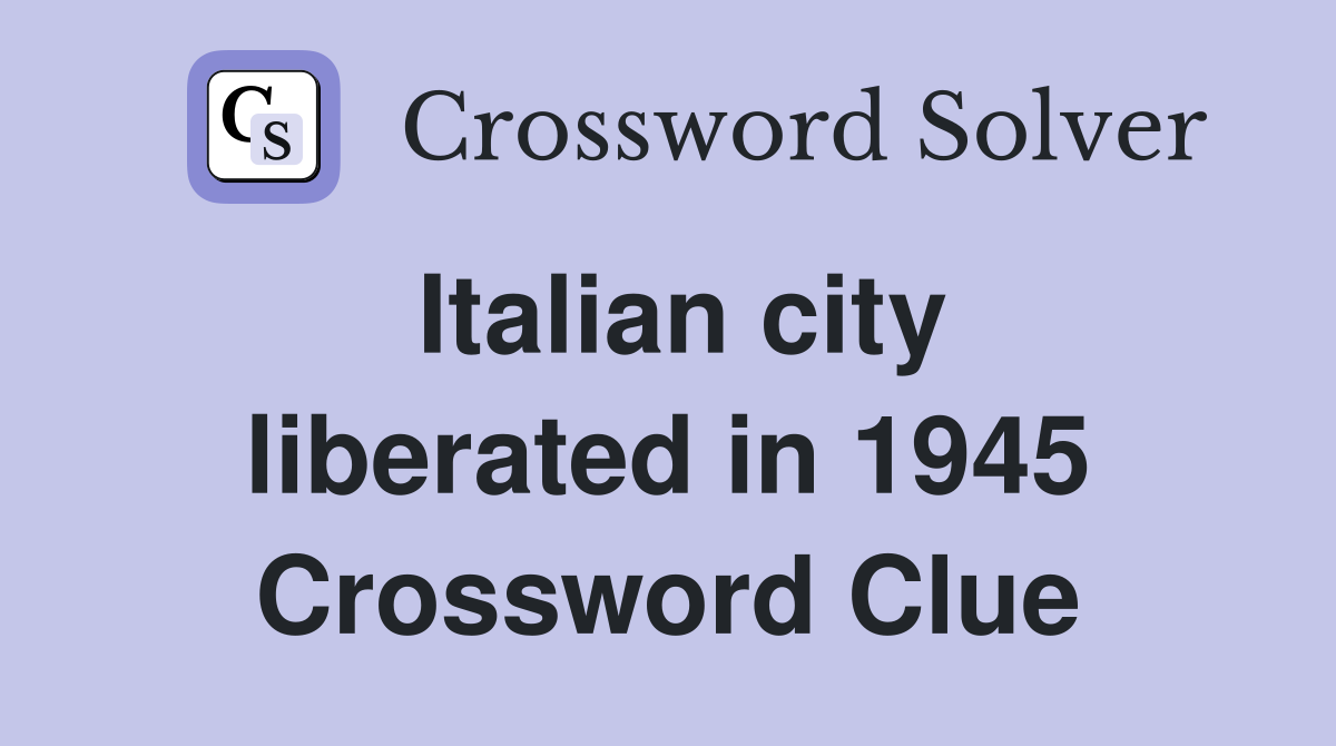 Italian city liberated in 1945 Crossword Clue