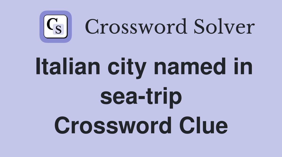 Italian city named in sea-trip Crossword Clue