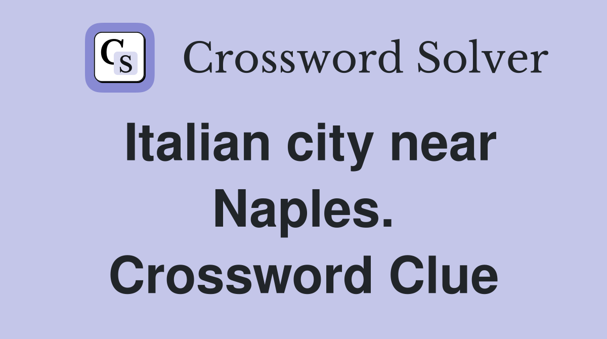 Italian city near Naples. Crossword Clue