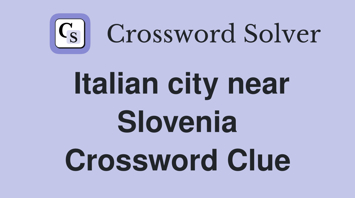 Italian city near Slovenia Crossword Clue