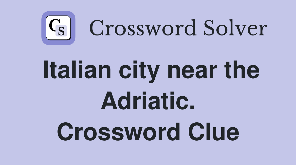 Italian city near the Adriatic. Crossword Clue