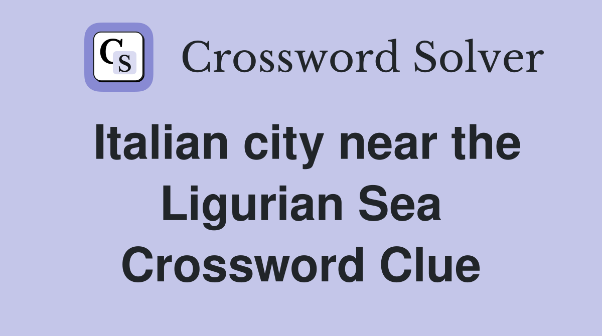 Italian city near the Ligurian Sea Crossword Clue