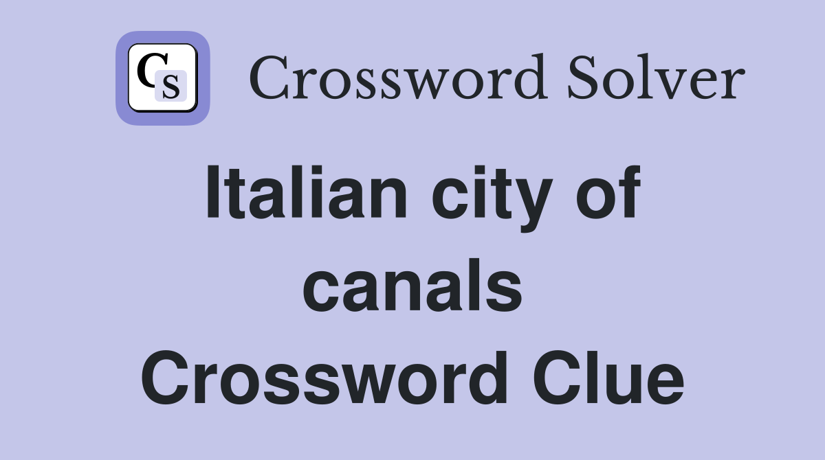 Italian city of canals Crossword Clue