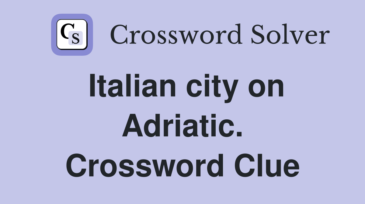 Italian city on Adriatic. Crossword Clue