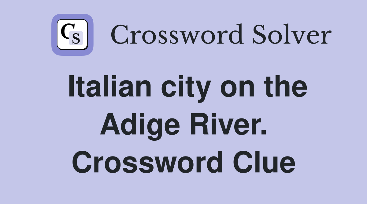 Italian city on the Adige River. Crossword Clue