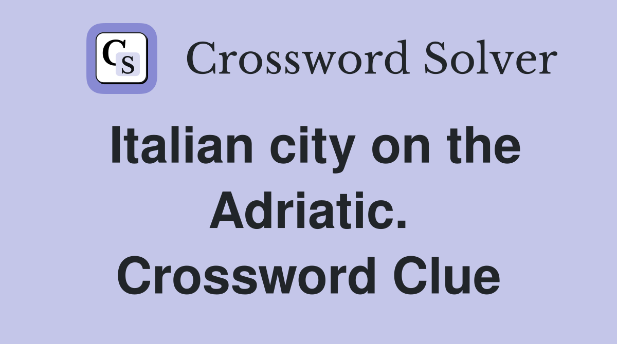 Italian city on the Adriatic. Crossword Clue