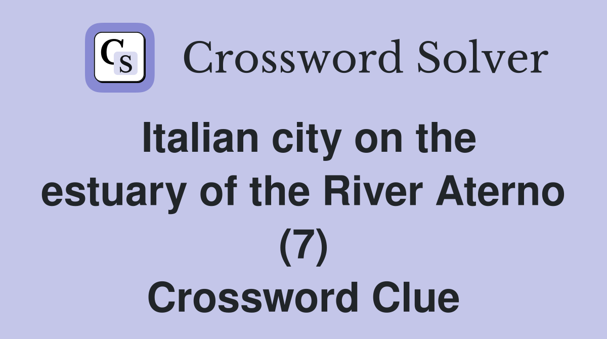 Italian city on the estuary of the River Aterno (7) Crossword Clue