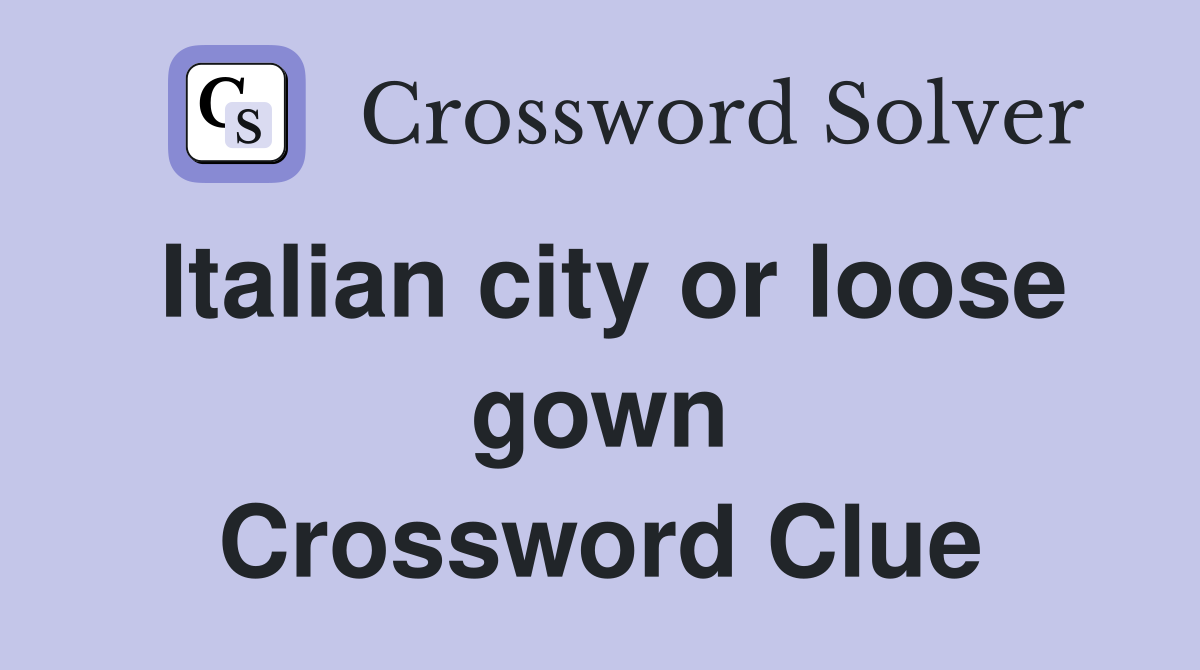 Italian city or loose gown Crossword Clue