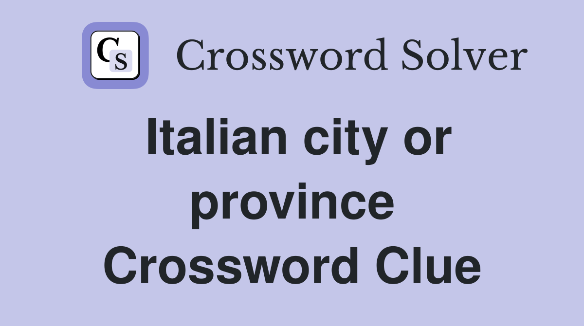 Italian city or province Crossword Clue