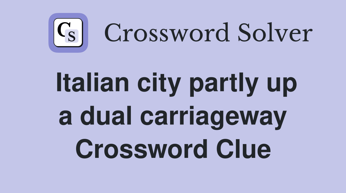 Italian city partly up a dual carriageway Crossword Clue