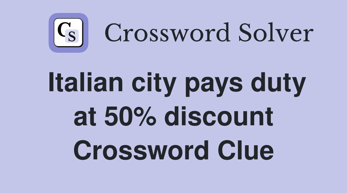 Italian city pays duty at 50% discount Crossword Clue