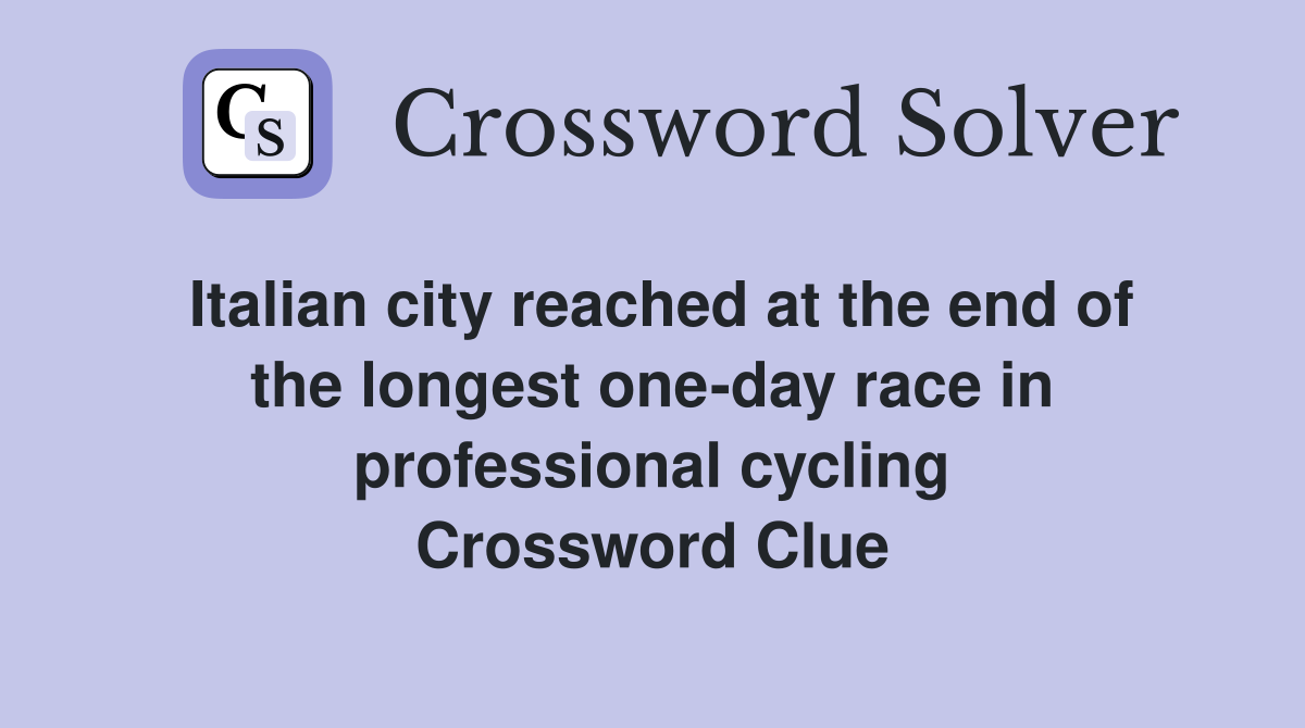 Italian city reached at the end of the longest one-day race in professional cycling Crossword Clue