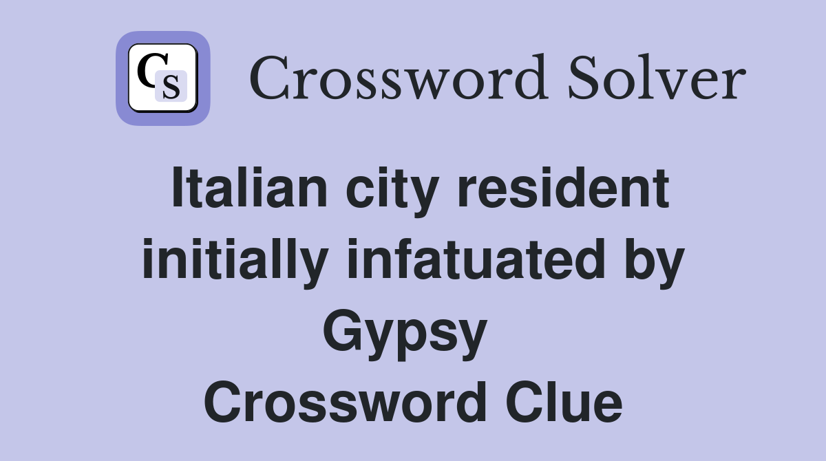 Italian city resident initially infatuated by Gypsy  Crossword Clue