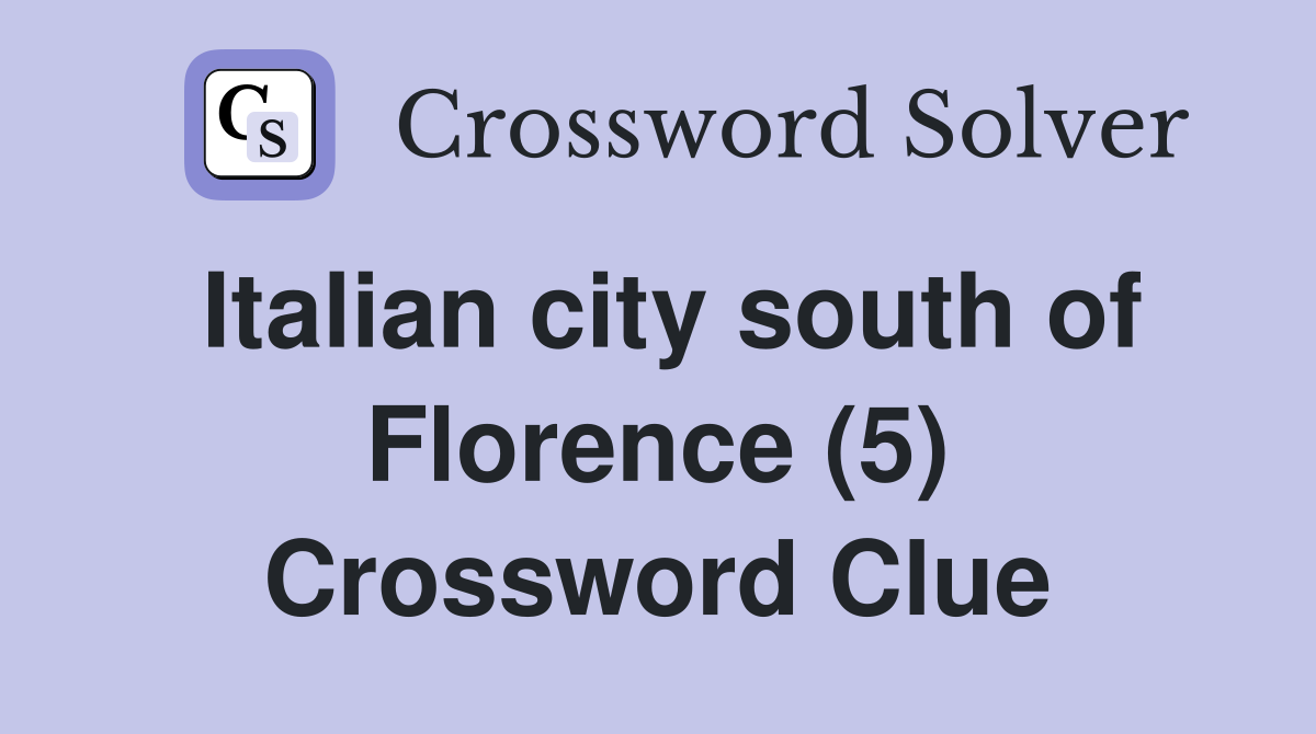 Italian city south of Florence (5) Crossword Clue