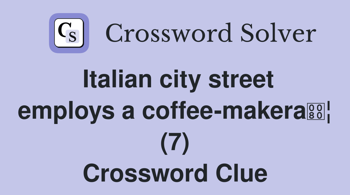 Italian city street employs a coffee-makera¦ (7) Crossword Clue