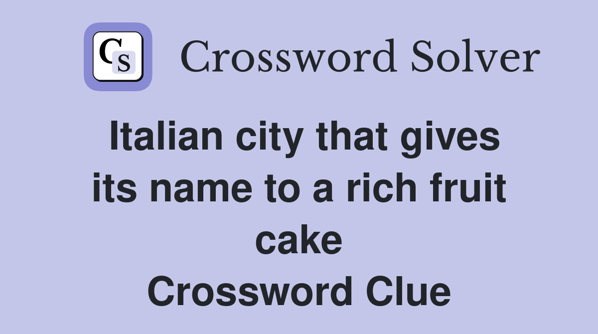 Italian city that gives its name to a rich fruit cake Crossword Clue