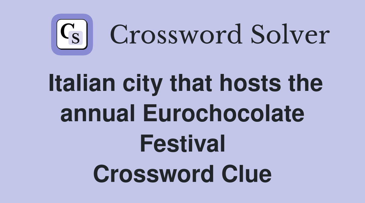 Italian city that hosts the annual Eurochocolate Festival Crossword Clue