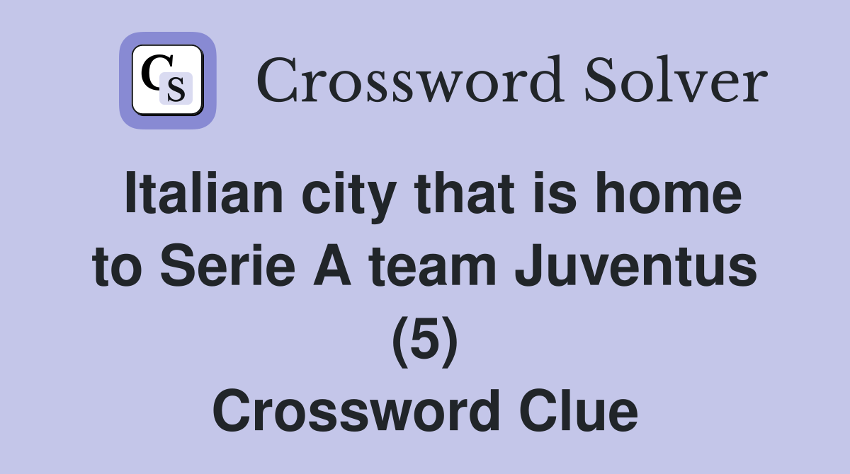 Italian city that is home to Serie A team Juventus (5) Crossword Clue