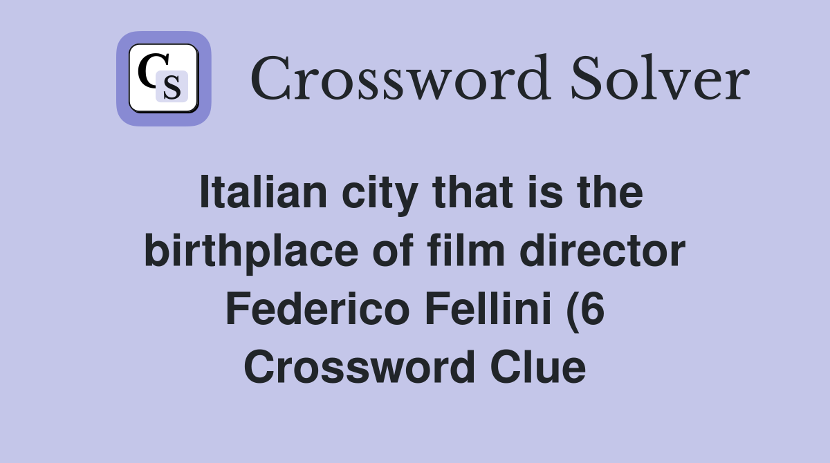 Italian city that is the birthplace of film director Federico Fellini Italian city that is the birthplace of film director Federico Fellini