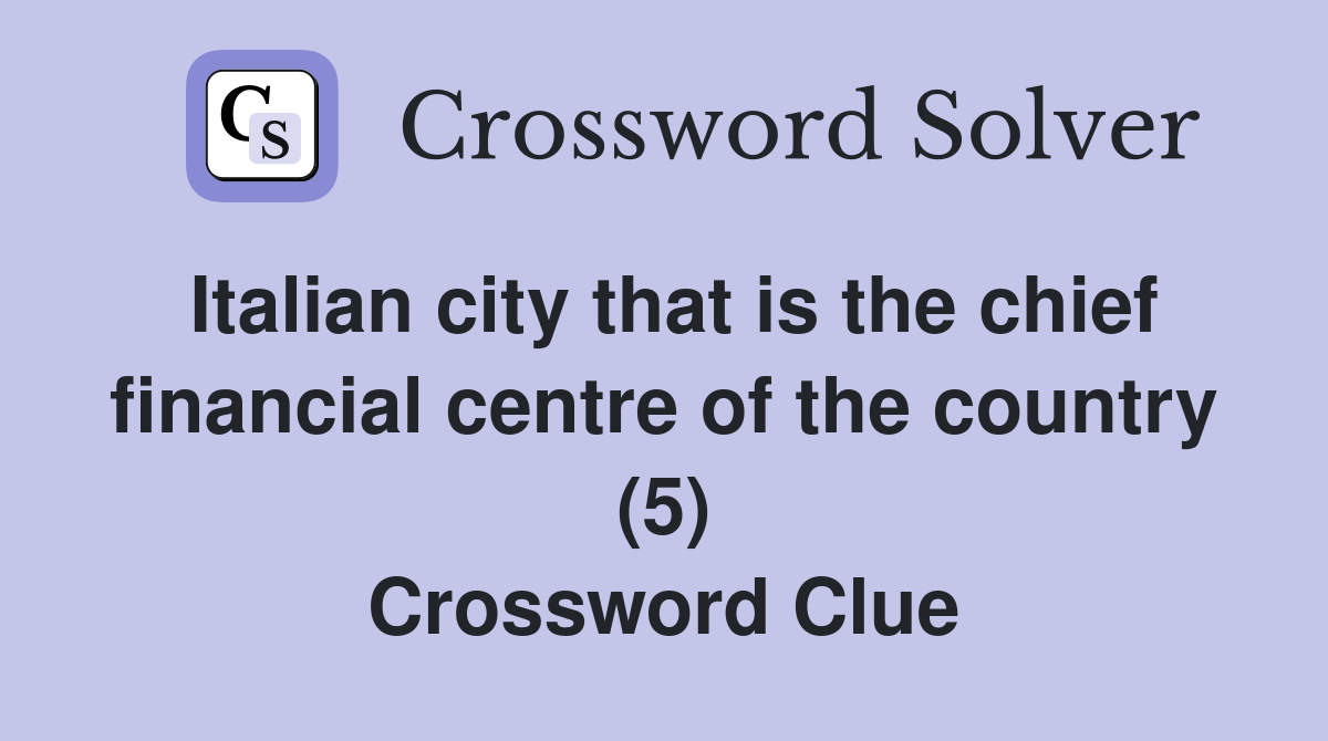 Italian city that is the chief financial centre of the country (5) Crossword Clue