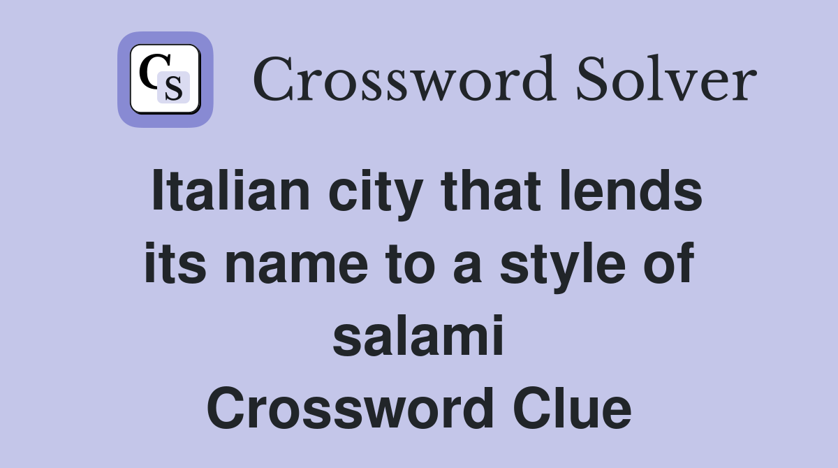 Italian city that lends its name to a style of salami Crossword Clue