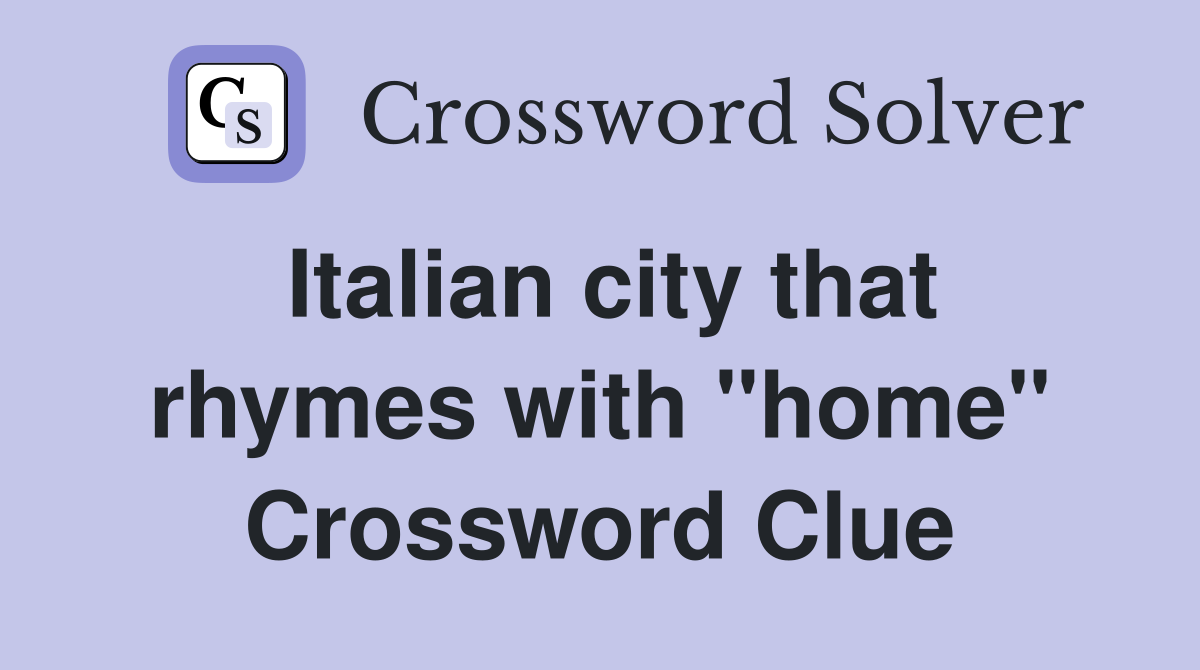 Italian city that rhymes with "home" Crossword Clue