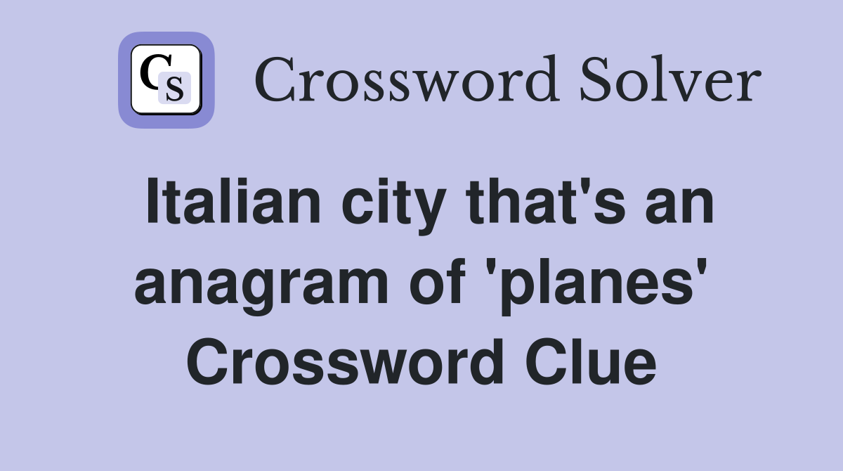 Italian city that's an anagram of 'planes' Crossword Clue