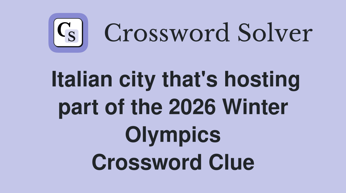 Italian city that's hosting part of the 2026 Winter Olympics Crossword Clue