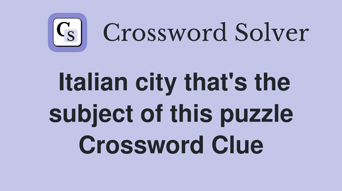 Italian city that's the subject of this puzzle Crossword Clue