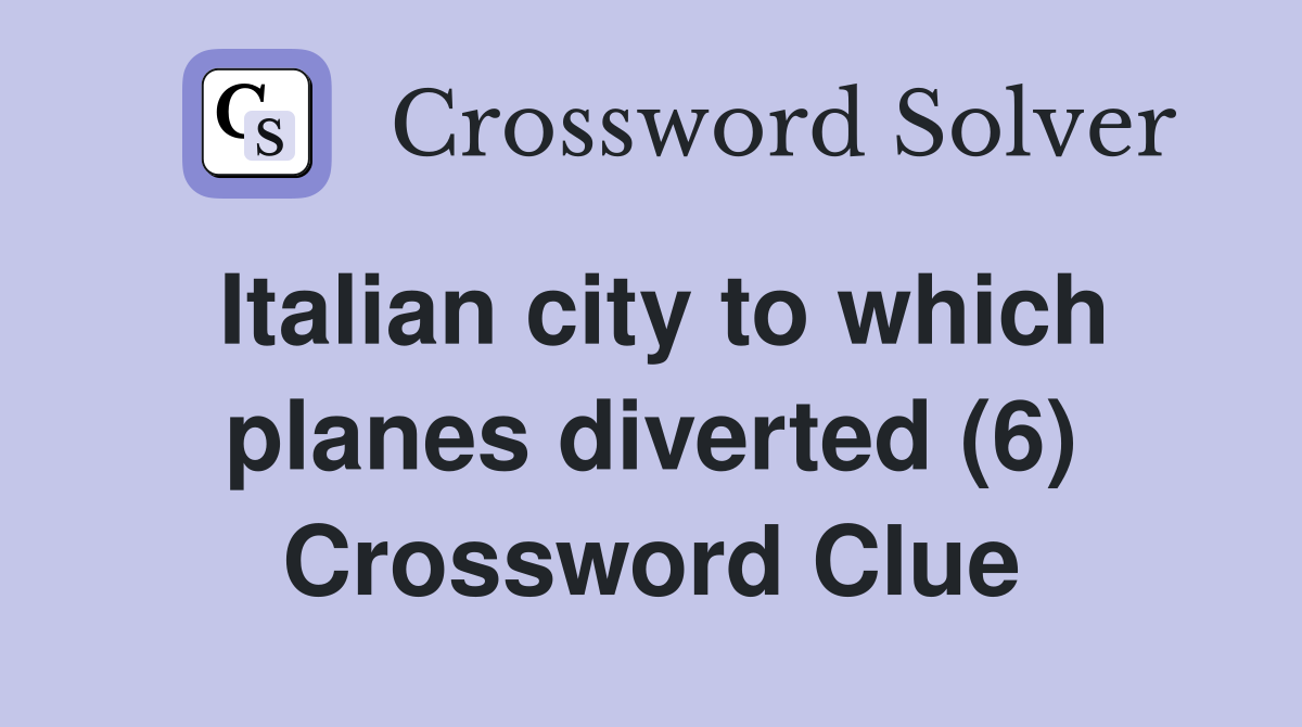 Italian city to which planes diverted (6) Crossword Clue