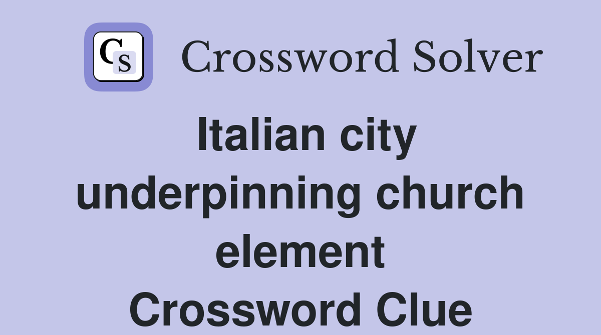 Italian city underpinning church element Crossword Clue