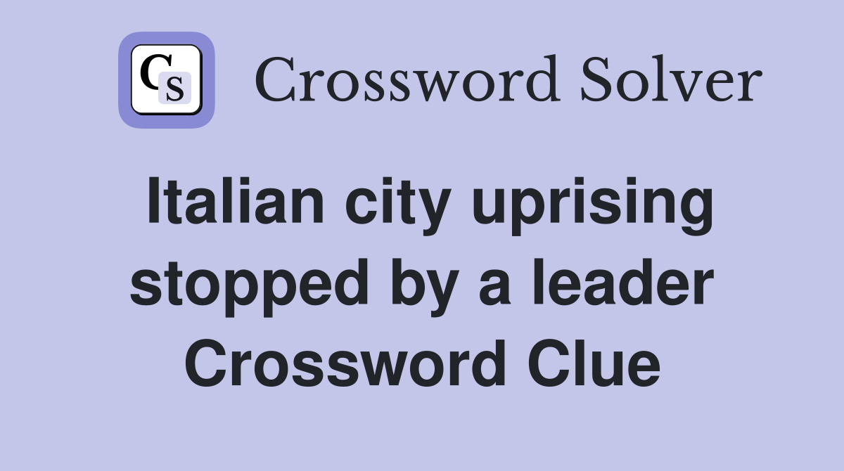 Italian city uprising stopped by a leader Crossword Clue