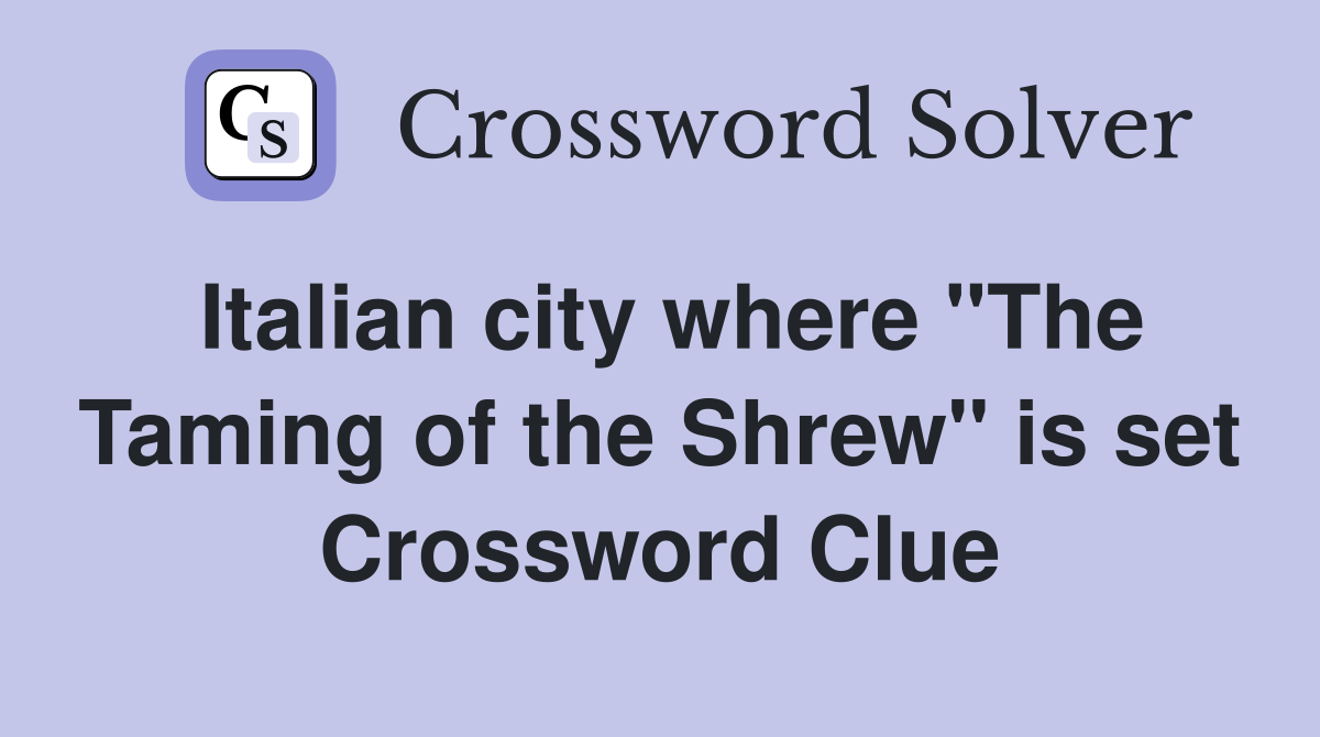 Italian city where "The Taming of the Shrew" is set Crossword Clue