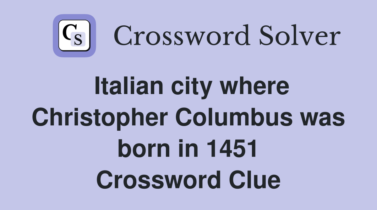 Italian city where Christopher Columbus was born in 1451 Crossword Clue