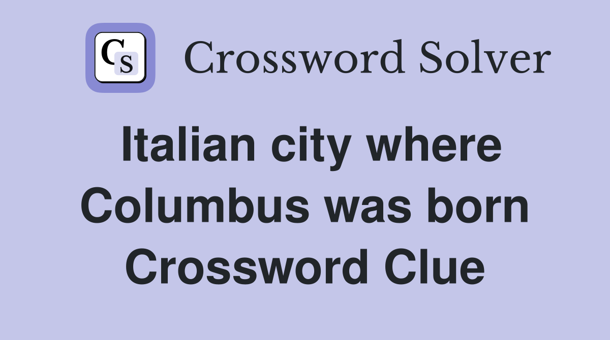 Italian city where Columbus was born Crossword Clue