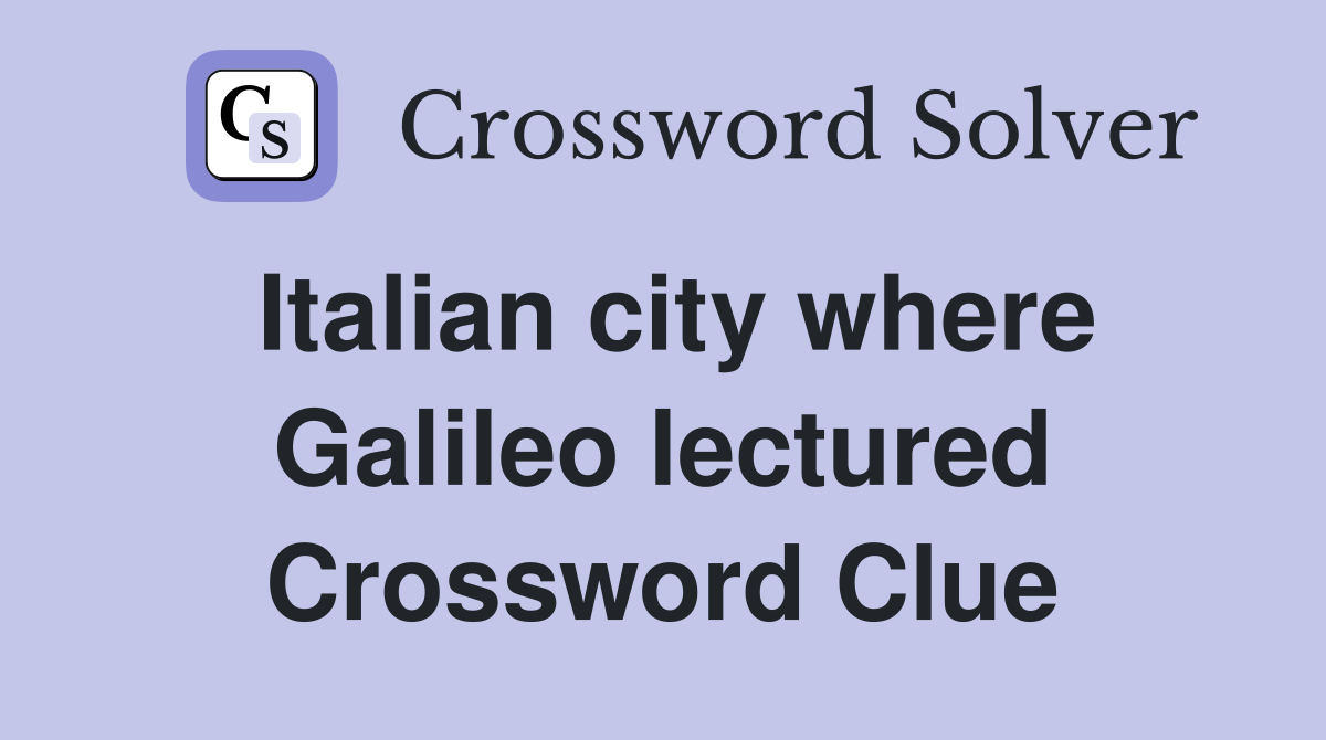 Italian city where Galileo lectured Crossword Clue