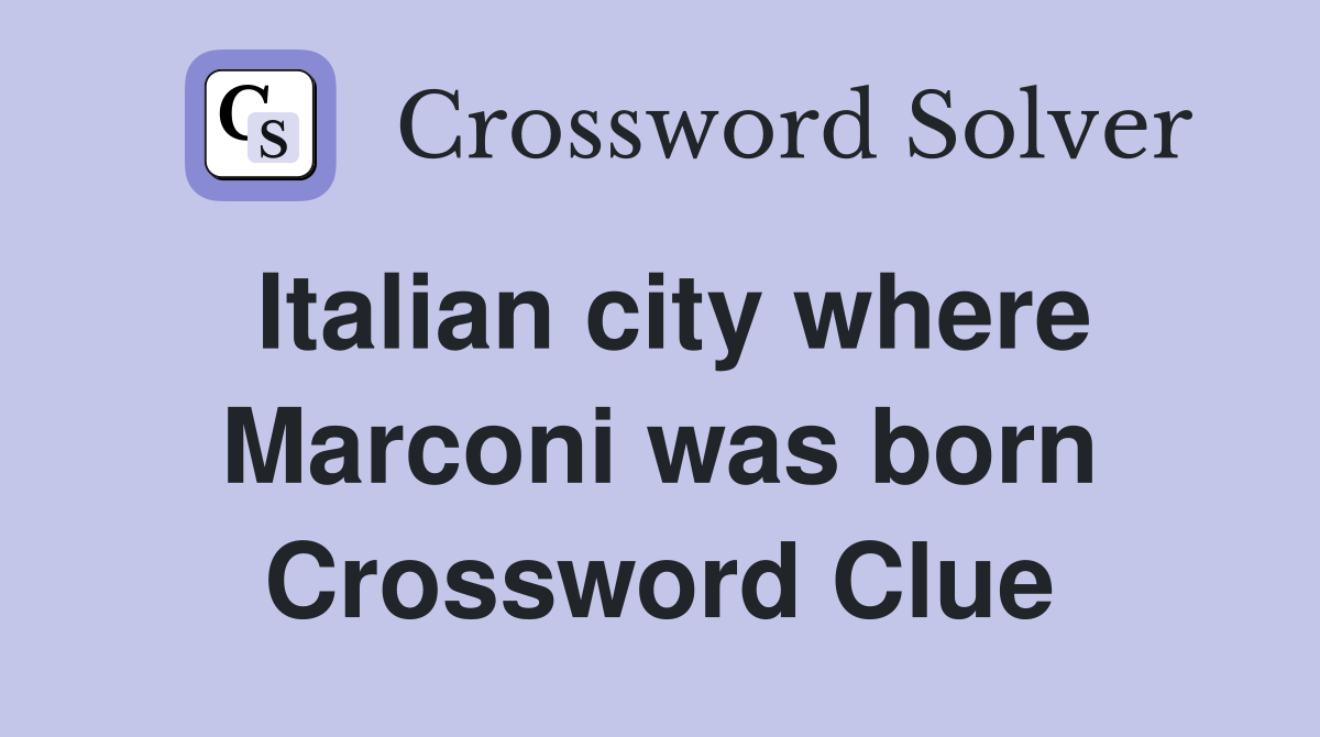 Italian city where Marconi was born Crossword Clue