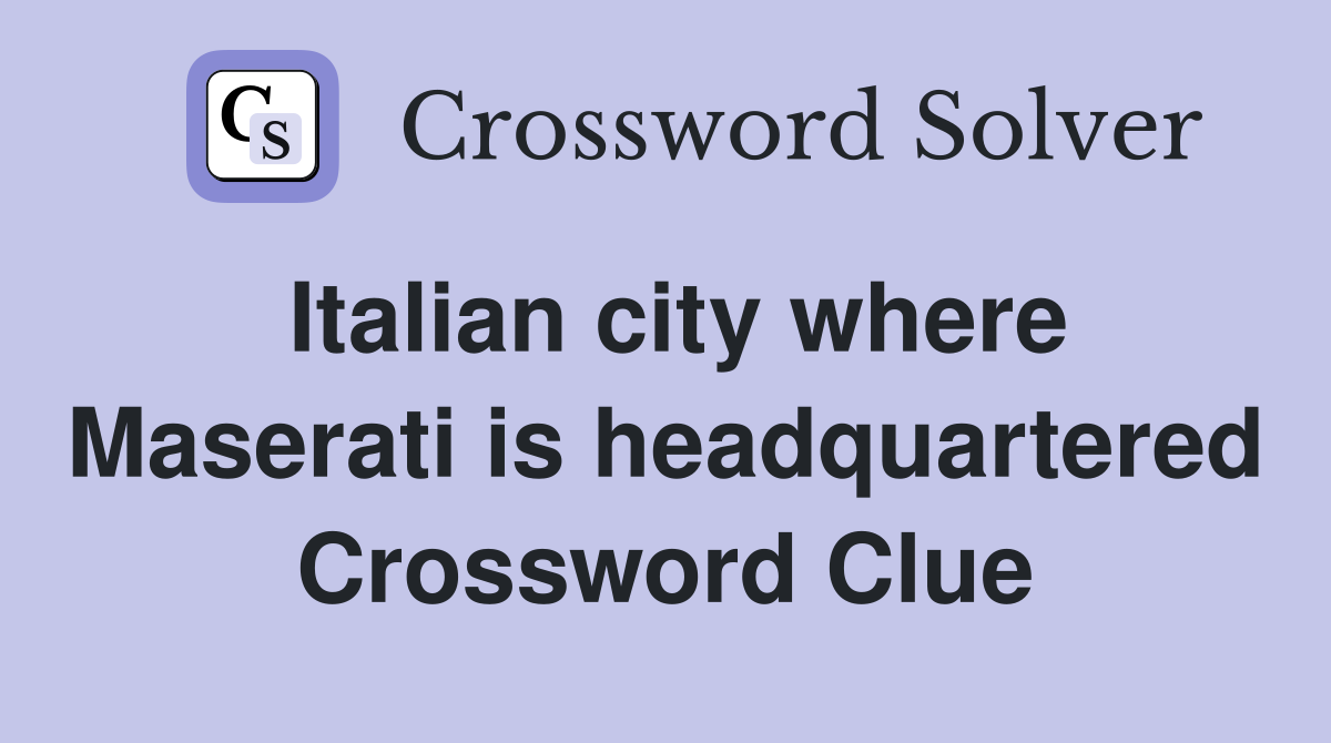 Italian city where Maserati is headquartered Crossword Clue