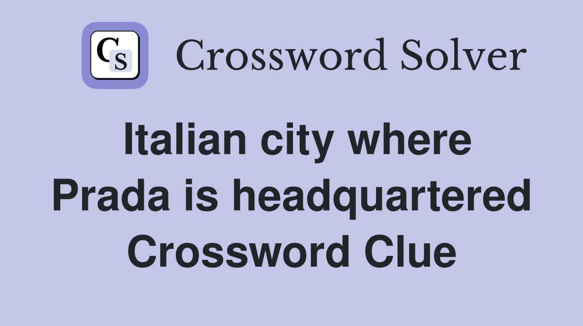 Italian city where Prada is headquartered Crossword Clue