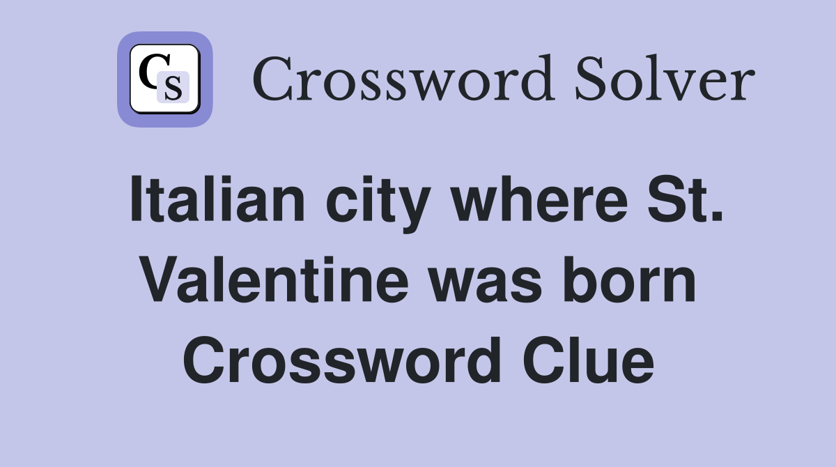 Italian city where St. Valentine was born Crossword Clue